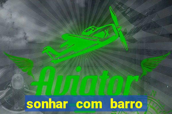 sonhar com barro jogo do bicho